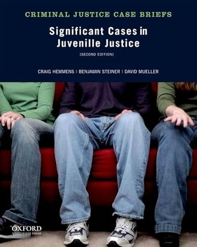 Significant Cases in Juvenile Justice (Criminal Justice Case Briefs) (9780199958412) by Hemmens, Craig; Steiner, Benjamin; Mueller, David