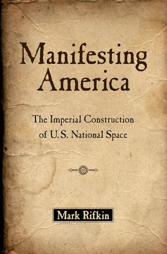 Stock image for Manifesting America: The Imperial Construction Of U.S. National Space for sale by Chiron Media