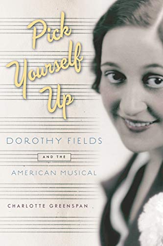 Pick Yourself Up: Dorothy Fields and the American Musical (Broadway Legacies)