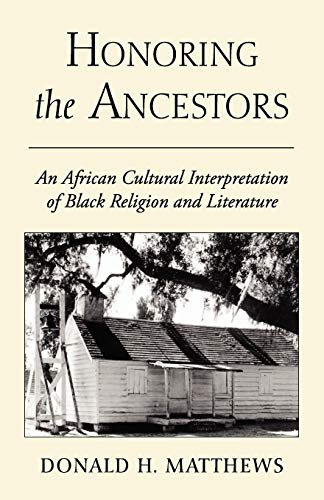 Stock image for Honoring the Ancestors: An African Cultural Interpretation of Black Religion and Literature for sale by THE SAINT BOOKSTORE