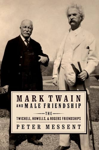 Stock image for Mark Twain and Male Friendship: The Twichell, Howells, and Rogers Friendships for sale by Housing Works Online Bookstore