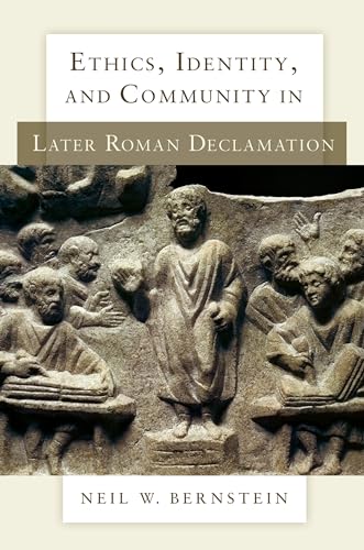 ETHICS, IDENTITY, AND COMMUNITY IN LATER ROMAN DECLAMATION