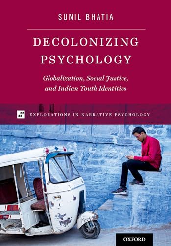 Stock image for Decolonizing Psychology: Globalization, Social Justice, and Indian Youth Identities (Explorations in Narrative Psychology) for sale by Book Deals