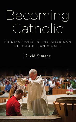 9780199964987: Becoming Catholic: Finding Rome in the American Religious Landscape