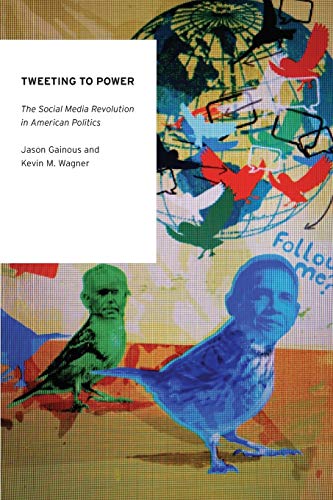 Stock image for Tweeting to Power: The Social Media Revolution in American Politics (Oxford Studies in Digital Politics) for sale by SecondSale