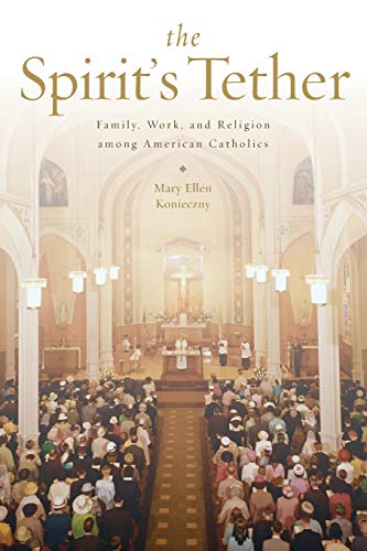 Beispielbild fr The Spirit's Tether : Family, Work, and Religion among American Catholics zum Verkauf von Better World Books