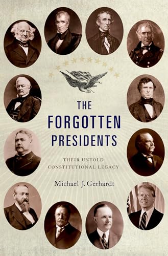 Beispielbild fr The Forgotten Presidents : Their Untold Constitutional Legacy zum Verkauf von Better World Books