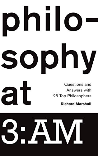 Philosophy at 3:AM: Questions and Answers with 25 Top Philosophers