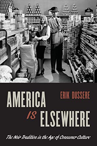 Stock image for America Is Elsewhere: The Noir Tradition in the Age of Consumer Culture for sale by BooksRun