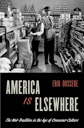 Stock image for America Is Elsewhere: The Noir Tradition in the Age of Consumer Culture for sale by Chiron Media
