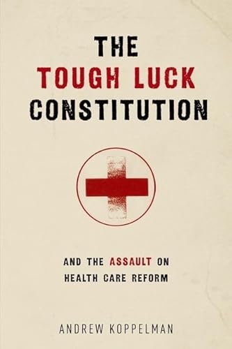 Stock image for The Tough Luck Constitution and the Assault on Health Care Reform for sale by Wonder Book