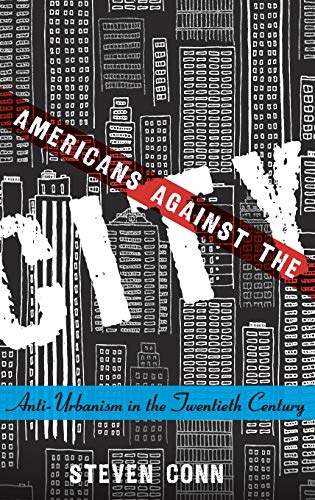 Imagen de archivo de Americans Against the City: Anti-Urbanism in the Twentieth Century a la venta por Elam's Books