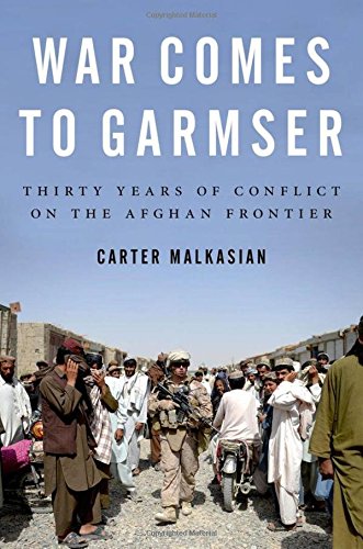 Stock image for War Comes to Garmser: Thirty Years of Conflict on the Afghan Frontier for sale by More Than Words