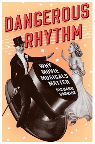 Stock image for Dangerous Rhythm : Why Movie Musicals Matter for sale by Better World Books: West