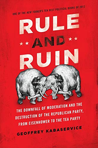 Stock image for Rule and Ruin: The Downfall of Moderation and the Destruction of the Republican Party, From Eisenhower to the Tea Party (Studies in Postwar American Political Development) for sale by Goodwill