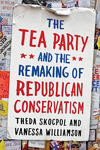Imagen de archivo de The Tea Party and the Remaking of Republican Conservatism a la venta por SecondSale