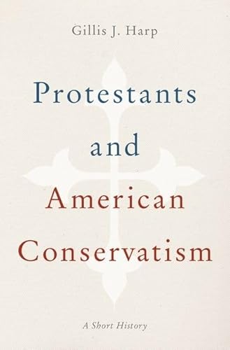 Beispielbild fr Protestants and American Conservatism: A Short History zum Verkauf von The Bookseller