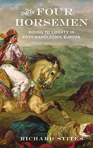 Beispielbild fr The Four Horsemen: Riding to Liberty in Post-Napoleonic Europe zum Verkauf von HPB-Emerald