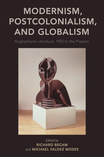 Stock image for Modernism, Postcolonialism, and Globalism: Anglophone Literature, 1950 to the Present for sale by Books Puddle