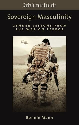 Stock image for Sovereign Masculinity: Gender Lessons from the War on Terror (Studies in Feminist Philosophy) for sale by Iridium_Books