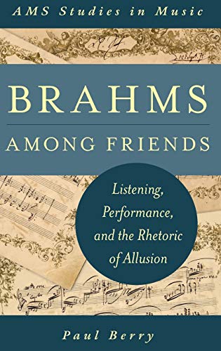 9780199982646: Brahms Among Friends: Listening, Performance, and the Rhetoric of Allusion (AMS Studies in Music)