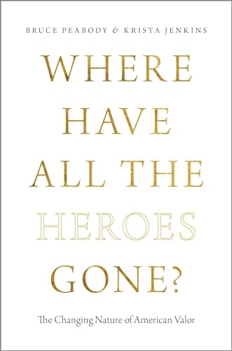 Beispielbild fr Where Have All the Heroes Gone?: The Changing Nature of American Valor zum Verkauf von GF Books, Inc.