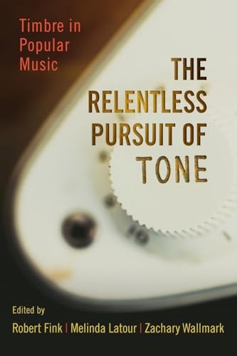 Stock image for The Relentless Pursuit of Tone: Timbre in Popular Music for sale by Revaluation Books