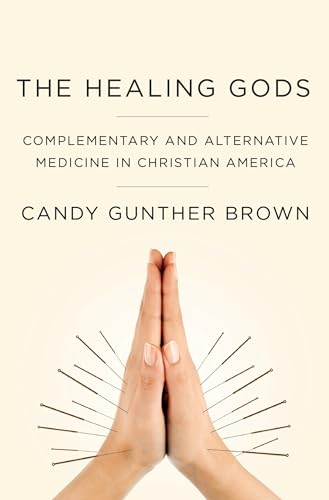 Beispielbild fr The Healing Gods: Complementary and Alternative Medicine in Christian America zum Verkauf von Zoom Books Company