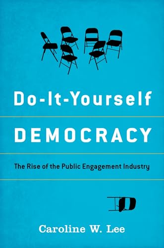 Stock image for Do-It-Yourself Democracy: The Rise of the Public Engagement Industry for sale by Decluttr