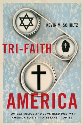 Beispielbild fr Tri-Faith America : How Catholics and Jews Held Postwar America to Its Protestant Promise zum Verkauf von Better World Books