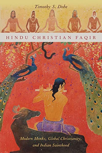 9780199987702: Hindu Christian Faqir: Modern Monks, Global Christianity, and Indian Sainthood (AAR Religion, Culture, and History)