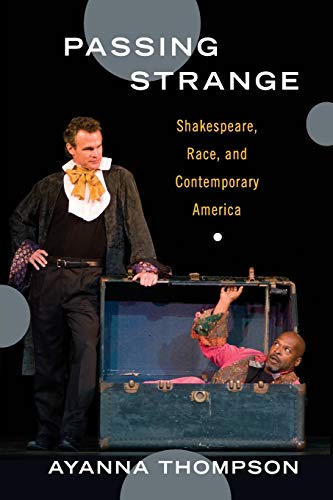 Stock image for Passing Strange: Shakespeare, Race, and Contemporary America for sale by SecondSale