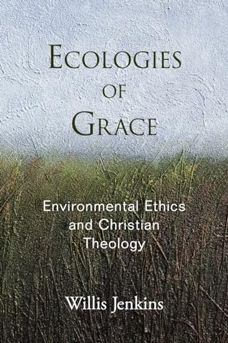 Stock image for Ecologies of Grace: Environmental Ethics and Christian Theology for sale by Ergodebooks