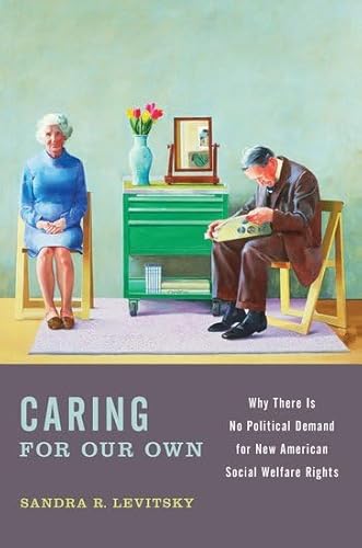 9780199993123: Caring for Our Own: Why There is No Political Demand for New American Social Welfare Rights