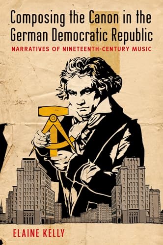 Stock image for Composing the Canon in the German Democratic Republic : Narratives of Nineteenth-Century Music for sale by Better World Books