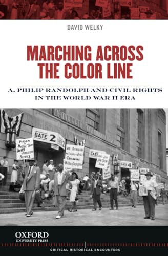 Stock image for Marching Across the Color Line: A. Philip Randolph and Civil Rights in the World War II Era (Critical Historical Encounters Series) for sale by HPB-Diamond