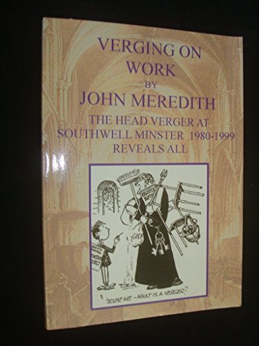 Beispielbild fr Verging on Work: The Head Verger at Southwell Minster 1980-1999 Reveals All zum Verkauf von Reuseabook