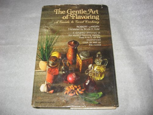 Beispielbild fr The Gentle Art of Flavoring : A Guide to Good Cooking zum Verkauf von Better World Books