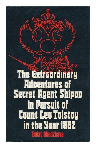 Imagen de archivo de The extraordinary adventures of secret agent Shipov in pursuit of Count Leo Tolstoy, in the year 1862 a la venta por WorldofBooks