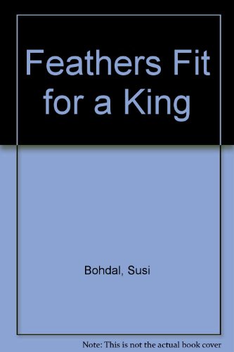 Feathers Fit for a King (9780200725194) by Susi Bohdal