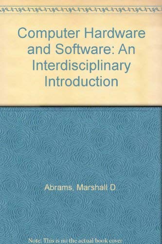 Computer Hardware and Software: An Interdisciplinary Introduction (9780201000191) by Marshall D. Abrams