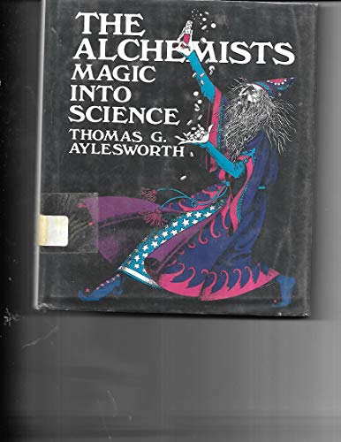 The Alchemists: Magic into Science (9780201001433) by Aylesworth, Thomas G.