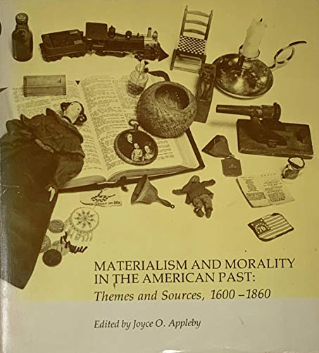 Imagen de archivo de Materialism and Morality in the American Past : Themes and Sources, 1600-1860 a la venta por Better World Books