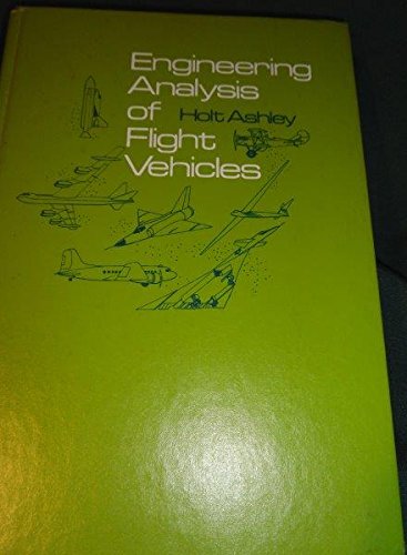 Engineering analysis of flight vehicles (Addison-Wesley aerospace series) (9780201003062) by Ashley, Holt