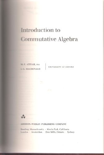 Introduction to Commutative Algebra (Addison-Wesley Series in Mathematics) (9780201003611) by Atiyah, Michael F; Macdonald, I G