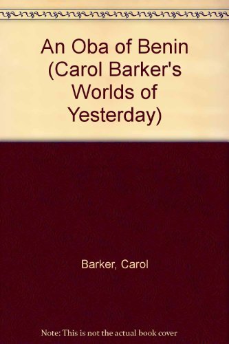 An Oba of Benin (Carol Barker's Worlds of Yesterday) (9780201004236) by Barker, Carol