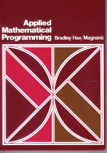 Applied Mathematical Programming (9780201004649) by Bradley, Stephen P.; Hax, Arnoldo C.; Magnanti, Thomas L.