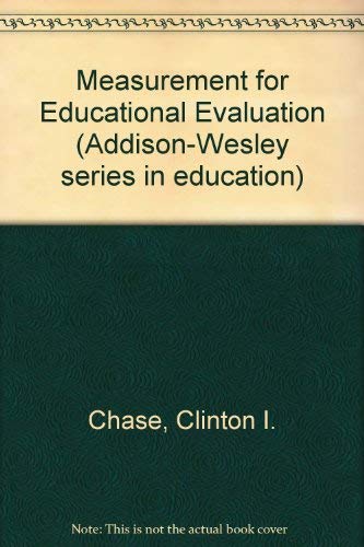 Measurement for educational evaluation (Addison-Wesley series in education) (9780201010190) by Chase, Clinton I