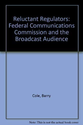 Beispielbild fr RELUCTANT REGULATORS: THE FCC AND THE BROADCAST AUDIENCE zum Verkauf von Neil Shillington: Bookdealer/Booksearch