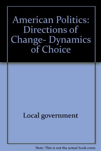 Stock-Bild f�r American Politics: Directions of Change- Dynamics of Choice
